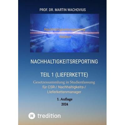 Nachhaltigkeitsreporting Teil 1 (Lieferkette), Gebundene Ausgabe von Martin Wachovius, Tredition, 978-3-384-17762-9