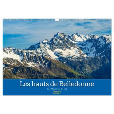 Les hauts de Belledonne les Alpes vues du ciel (Calendrier mural 2027 DIN A3 vertical), CALVENDO calendrier mensuel