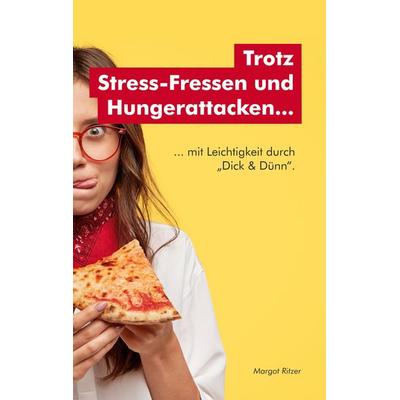 Trotz Stress-Fressen und Hungerattacken..., Taschenbuch von Margot Ritzer, BoD – Books on Demand, 978-3-7519-5227-9