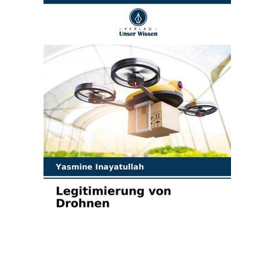 Legitimierung von Drohnen, Taschenbuch von Yasmine Inayatullah, Verlag Unser Wissen, 978-620-6-91828-8