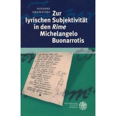 Zur lyrischen Subjektivität in den 'Rime' Michelangelo Buonarrotis, Taschenbuch von Susanne Gramatzki, Universitätsverlag Winter GmbH Heidelberg,