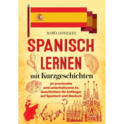 Spanisch lernen mit Kurzgeschichten, Taschenbuch von María Gonzales, Eulogia Verlags GmbH, 978-3-96967-518-2
