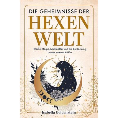 Die Geheimnisse der Hexenwelt, Taschenbuch von Isabella Goldenstein, Bookmundo, 978-94-037-2745-5