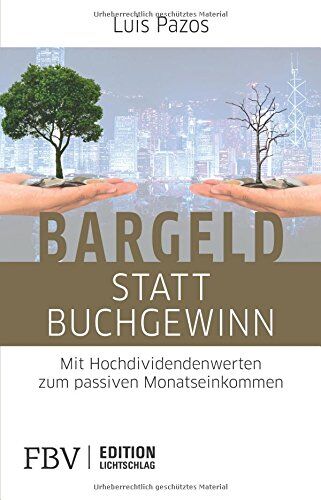 Luis Pazos - Bargeld statt Buchgewinn: Mit Hochdividendenwerten zum passiven Monatseinkommen (Edition Lichtschlag) - Preis vom 12.10.2026 11:37:12 h