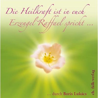 Die Heilkraft ist in euch. Erzengel Raffael spricht … - Boris Lukács, CD, 9783895681806