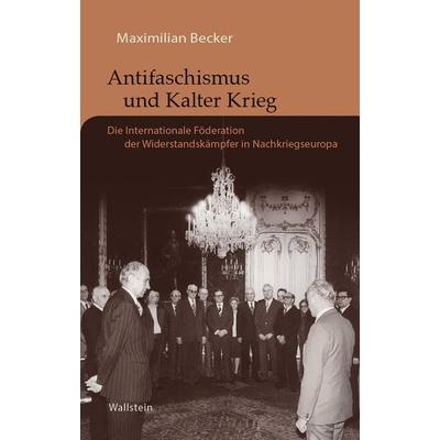 Antifaschismus und Kalter Krieg, Gebundene Ausgabe von Maximilian Becker, Wallstein, 978-3-8353-5650-4