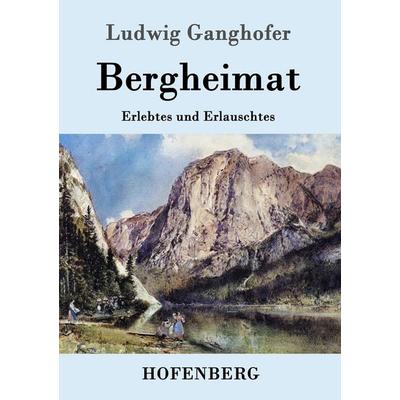 Bergheimat, Taschenbuch von Ludwig Ganghofer, Hofenberg, 978-3-8430-9951-6