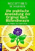 Mechthild Scheffer - Die praktische Anwendung der Original Bach-Blütentherapie. In Fragen und Antworten. - Preis vom 13.10.2026 11:25:28 h
