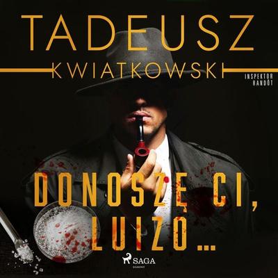 Donoszę Ci, Luizo... - Tadeusz Kwiatkowski, Audio, 9788728227596