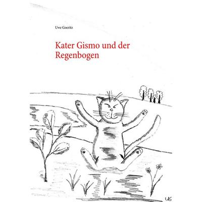 Kater Gismo und der Regenbogen, Taschenbuch von Uwe Goeritz, BoD – Books on Demand, 978-3-7412-7921-8