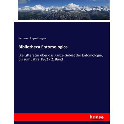 Bibliotheca Entomologica, Taschenbuch von Hermann August Hagen, Hansebooks, 978-3-7447-0076-4
