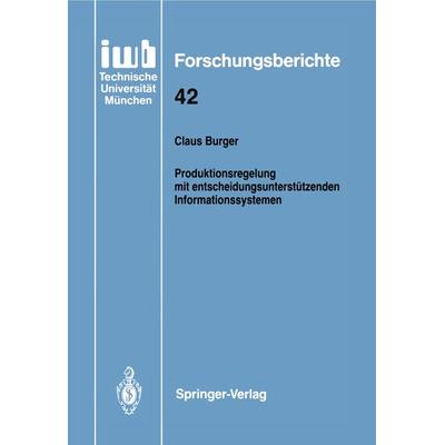 Produktionsregelung mit entscheidungsunterstützenden Informationssystemen, Taschenbuch von Claus Burger, Springer Berlin, 978-3-540-55187-4