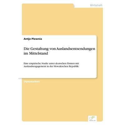 Die Gestaltung von Auslandsentsendungen im Mittelstand, Taschenbuch von Antje Plewnia, GRIN, 978-3-8386-4094-5