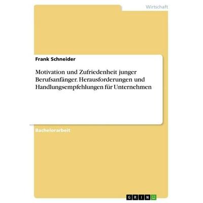 Motivation und Zufriedenheit junger Berufsanfänger. Herausforderungen und Handlungsempfehlungen für Unternehmen, Taschenbuch von Frank Schneider, BoD