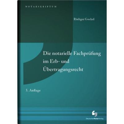 Die notarielle Fachprüfung im Erb- und Übertragungsrecht, Taschenbuch von Rüdiger RA und Notar Gockel, Deutscher Notarverlag GmbH & Co. KG Fachverlag