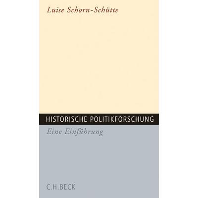 Historische Politikforschung, Taschenbuch von Luise Schorn-Schütte, C.H. Beck, 978-3-406-55061-4
