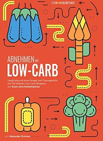 Alexander Grimme - Abnehmen mit Low-Carb: Langfristig und ohne Hunger zum Traumgewicht mit 133 leckeren Low-Carb Rezepten von Essen ohne Kohlenhydrate - Preis vom 18.10.2026 15:28:09 h