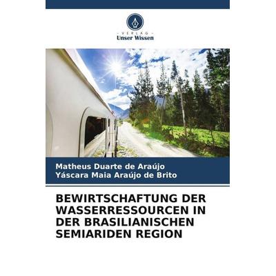 Bewirtschaftung der Wasserressourcen in der Brasilianischen Semiariden Region, Taschenbuch von Matheus Duarte de Araújo,Yáscara Maia Araújo de Brito,