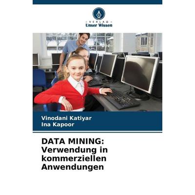 DATA MINING: Verwendung in kommerziellen Anwendungen, Taschenbuch von Vinodani Katiyar,Ina Kapoor, Verlag Unser Wissen, 978-620-9-69764-7