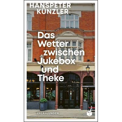 Das Wetter zwischen Jukebox und Theke, Gebundene Ausgabe von Hanspeter Künzler, Geparden Verlag GmbH, 978-3-907406-18-2