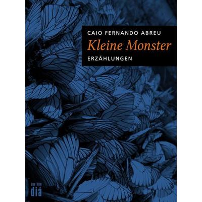 Kleine Monster, Taschenbuch von Caio Fernando Abreu, Edition diá Bln, 978-3-86034-414-9