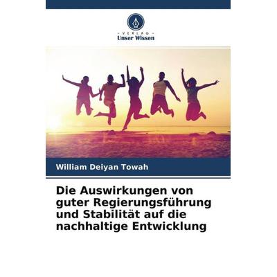 Die Auswirkungen von guter Regierungsführung und Stabilität auf die nachhaltige Entwicklung, Taschenbuch von William Deiyan Towah, Verlag Unser