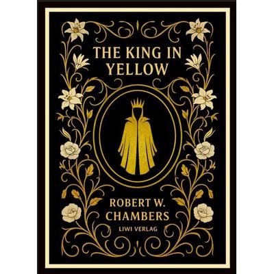 Robert W. Chambers: The King in Yellow (English Edition), Gebundene Ausgabe von Robert W. Chambers, Liwi Literatur- Und Wissenschaftsverlag,