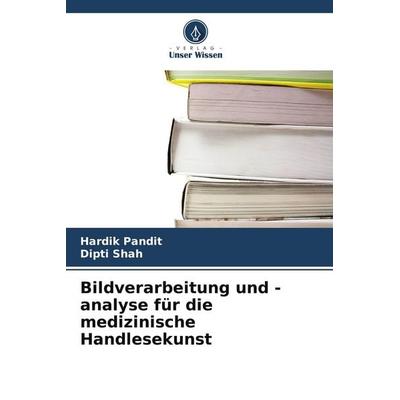 Bildverarbeitung und -analyse für die medizinische Handlesekunst, Taschenbuch von Hardik Pandit,Dipti Shah, Verlag Unser Wissen