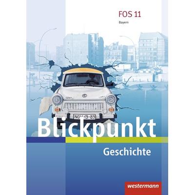 Blickpunkt Geschichte und Sozialkunde - Ausgabe 2017 für Fach- und Berufsoberschulen in Bayern, Gebundene Ausgabe von , Westermann Schulbuchverlag,