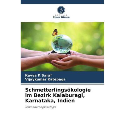 Schmetterlingsökologie im Bezirk Kalaburagi, Karnataka, Indien, Taschenbuch von Kavya K. Saraf,Vijaykumar Katepaga, Verlag Unser Wissen,