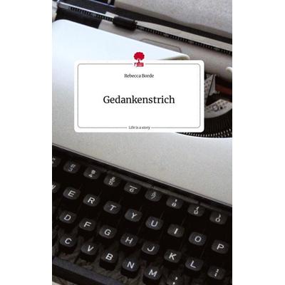 Gedankenstrich. Life is a Story - story.one, Gebundene Ausgabe von Rebecca Borde, Story.one publishing, 978-3-7108-0422-9