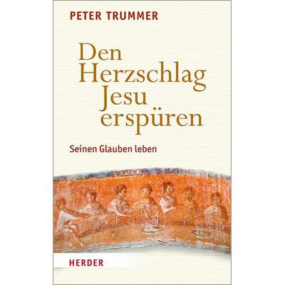 Den Herzschlag Jesu erspüren, Gebundene Ausgabe von Peter Trummer, Herder, 978-3-451-39020-3