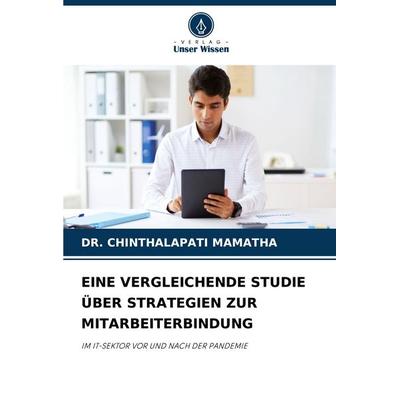 Eine Vergleichende Studie über Strategien Zur Mitarbeiterbindung, Taschenbuch von Chinthalapati Mamatha, Verlag Unser Wissen, 978-620-9-15768-4