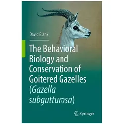 The Behavioral Biology and Conservation of Goitered Gazelles (Gazella subgutturo, Fachbücher von David Blank