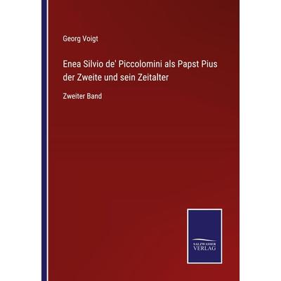 Enea Silvio de' Piccolomini als Papst Pius der Zweite und sein Zeitalter, Taschenbuch von Georg Voigt, Outlook, 978-3-375-02758-2