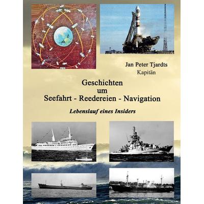 Geschichten um Seefahrt - Reedereien - Navigation, Gebundene Ausgabe von Jan Peter Tjardts, BoD – Books on Demand, 978-3-7693-1896-8