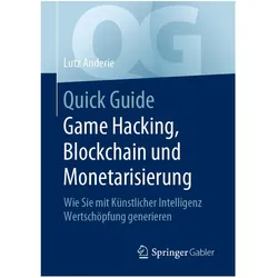 Quick Guide Game Hacking, Blockchain und Monetarisierung, Fachbücher von Lutz Anderie