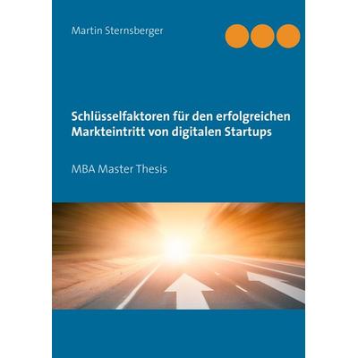 Schlüsselfaktoren für den erfolgreichen Markteintritt von digitalen Startups, Gebundene Ausgabe von Martin Sternsberger, BoD – Books on Demand,