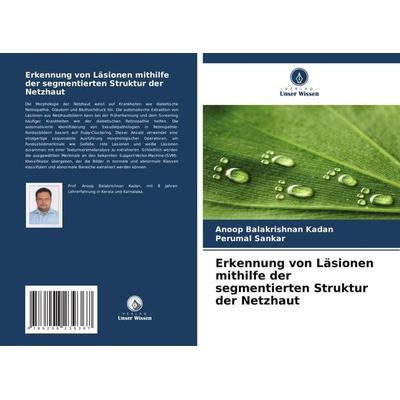 Erkennung von Läsionen mithilfe der segmentierten Struktur der Netzhaut, Taschenbuch von Anoop Balakrishnan Kadan,Perumal Sankar, Verlag Unser Wissen,
