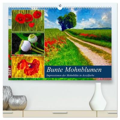 Bunte Mohnblumen - Impressionen der Mohnblüte in Acrylfarbe (hochwertiger Premium Wandkalender 2027 DIN A2 quer), Kunstdruck in Hochglanz