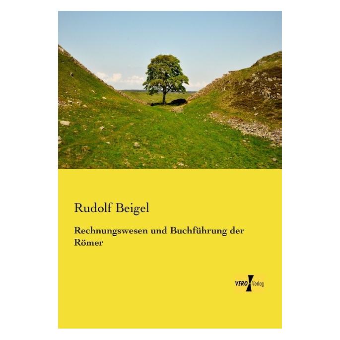 Vero Rechnungswesen und Buchführung der Römer (Deutsch, Softcover, Rudolf Beigel) (55548586)