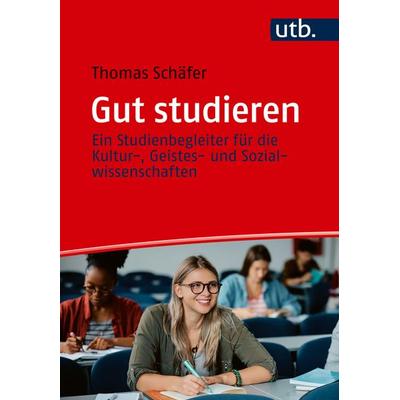 Gut studieren, Taschenbuch von Thomas Schäfer, Utb GmbH, 978-3-8252-6226-6