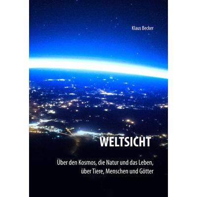Weltsicht, Taschenbuch von Klaus Jürgen Becker, BoD – Books on Demand, 978-3-7481-3724-5
