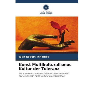 Kunst Multikulturalismus Kultur der Toleranz, Taschenbuch von Jean Robert Tchamba, Verlag Unser Wissen, 978-620-4-41027-2