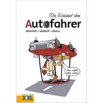 Die Wahrheit über Autofahrer, Gebundene Ausgabe von , Edition XXL, 978-3-89736-942-9