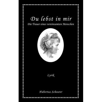Du lebst in mir, Taschenbuch von Hubertus Scheurer, BoD – Books on Demand, 978-3-8391-9300-6