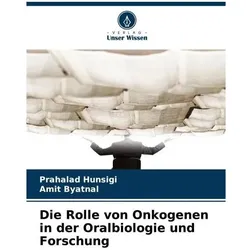 Die Rolle von Onkogenen in der Oralbiologie und Forschung, Fachbücher von Amit Byatnal, Prahalad Hunsigi