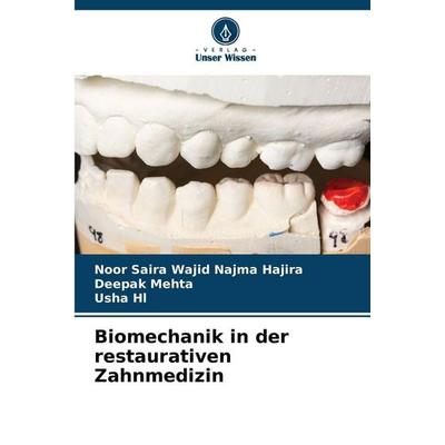 Biomechanik in der restaurativen Zahnmedizin, Taschenbuch von Noor Saira Wajid Najma Hajira,Deepak Mehta,Usha Hl, Verlag Unser Wissen,