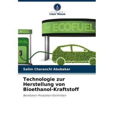 Technologie zur Herstellung von Bioethanol-Kraftstoff, Taschenbuch von Salim Charanchi Abubakar, Verlag Unser Wissen, 978-620-2-83404-9