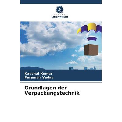 Grundlagen der Verpackungstechnik, Taschenbuch von Kaushal Kumar,Paramvir Yadav, Verlag Unser Wissen, 978-620-7-88576-3